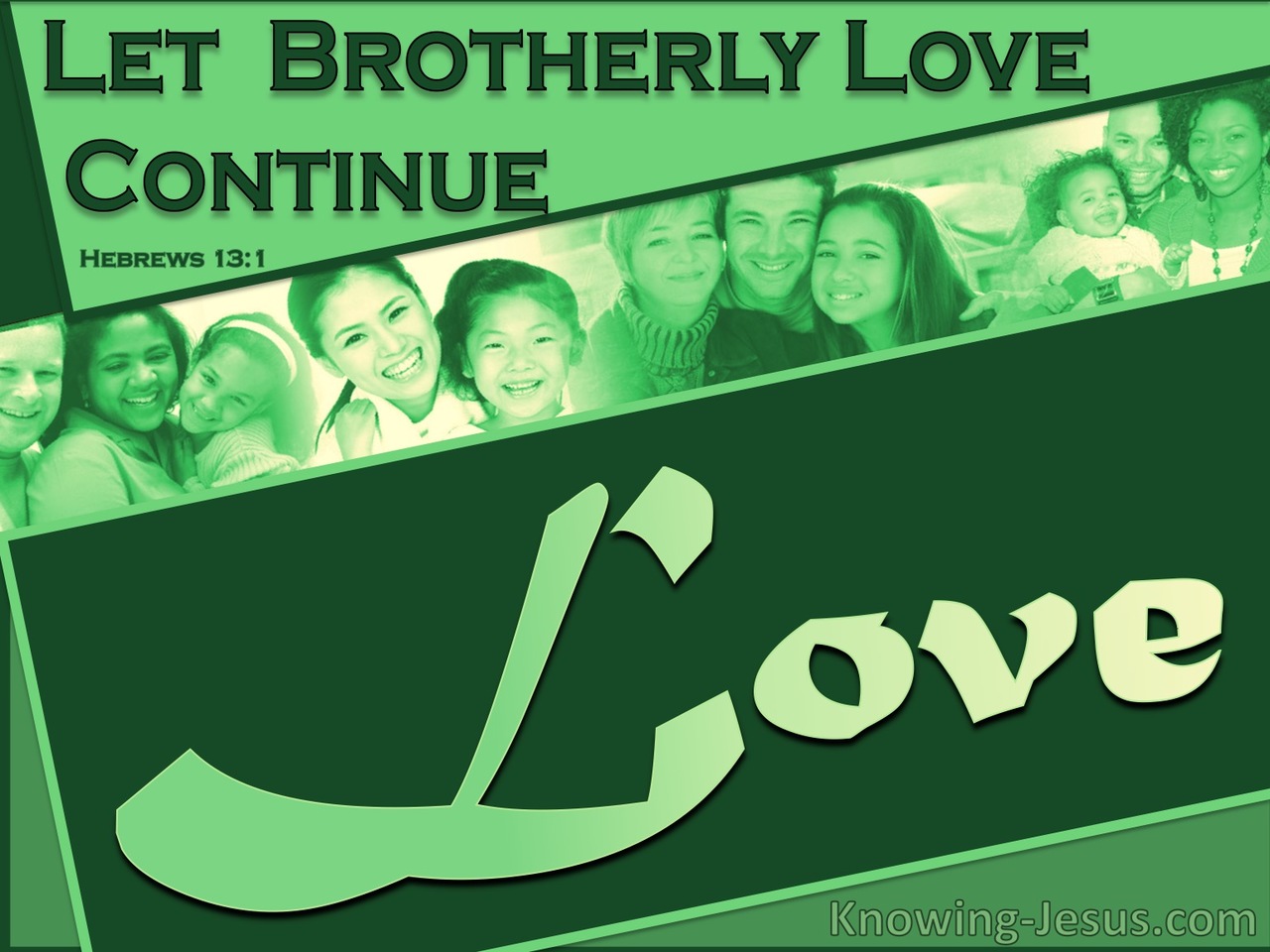 Hebrews 13:1 Let Brotherly Love Continue (green)